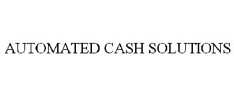 AUTOMATED CASH SOLUTIONS