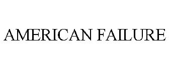AMERICAN FAILURE
