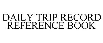 DAILY TRIP RECORD REFERENCE BOOK