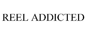 REEL ADDICTED