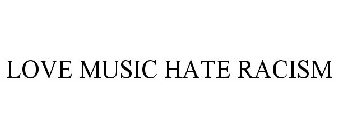 LOVE MUSIC HATE RACISM