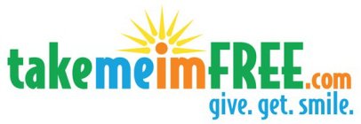 TAKEMEIMFREE.COM GIVE.GET.SMILE.