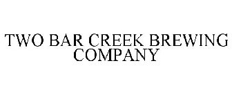 TWO BAR CREEK BREWING COMPANY