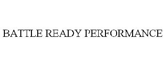 BATTLE READY PERFORMANCE