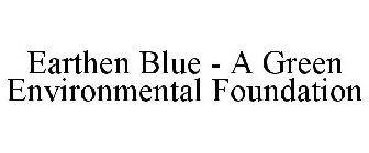 EARTHEN BLUE - A GREEN ENVIRONMENTAL FOUNDATION