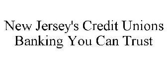 NEW JERSEY'S CREDIT UNIONS BANKING YOU CAN TRUST