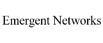 EMERGENT NETWORKS