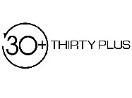30+ THIRTY PLUS