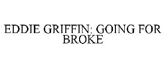 EDDIE GRIFFIN: GOING FOR BROKE