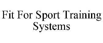 FIT FOR SPORT TRAINING SYSTEMS