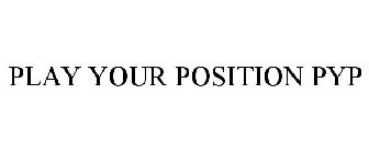 PLAY YOUR POSITION PYP