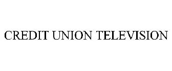 CREDIT UNION TELEVISION