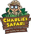 CHARLIE'S SAFARI THE FAMILY FUN CENTER