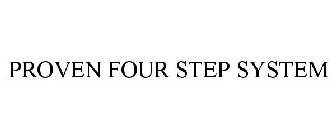 PROVEN FOUR STEP SYSTEM