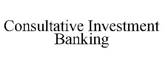 CONSULTATIVE INVESTMENT BANKING