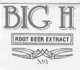 BIG H ROOT BEER EXTRACT NO. 1