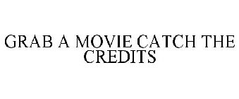 GRAB A MOVIE CATCH THE CREDITS