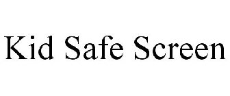 KID SAFE SCREEN