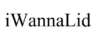 IWANNALID