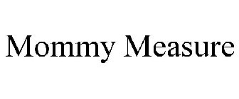 MOMMY MEASURE