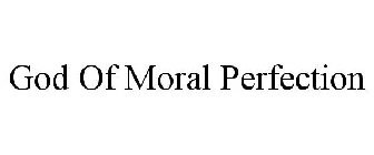 GOD OF MORAL PERFECTION