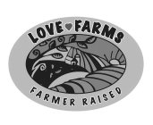 LOVE FARMS FARMER RAISED
