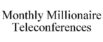 MONTHLY MILLIONAIRE TELECONFERENCES