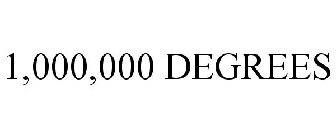 1,000,000 DEGREES