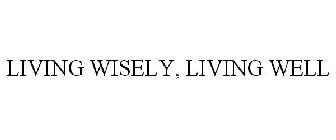 LIVING WISELY, LIVING WELL