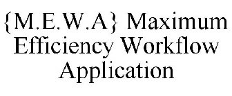 {M.E.W.A} MAXIMUM EFFICIENCY WORKFLOW APPLICATION