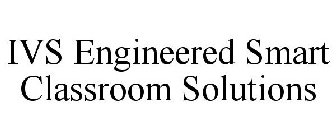 IVS ENGINEERED SMART CLASSROOM SOLUTIONS