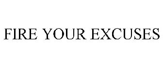FIRE YOUR EXCUSES