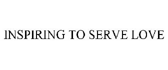 INSPIRING TO SERVE LOVE