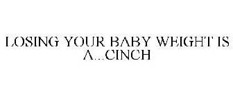LOSING YOUR BABY WEIGHT IS A...CINCH