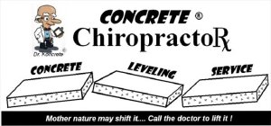 CONCRETE CHIROPRACTORX CONCRETE LEVELING SERVICE MOTHER NATURE MAY SHIFT IT....CALL THE DOCTOR TO LIFT IT!