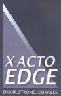 X-ACTO EDGE SHARP. STRONG.DURABLE.