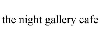 THE NIGHT GALLERY CAFE