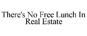 THERE'S NO FREE LUNCH IN REAL ESTATE