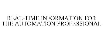 REAL-TIME INFORMATION FOR THE AUTOMATION PROFESSIONAL