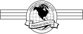 FROM EARTH'S LANDS & SEAS PREMIUM QUALITY