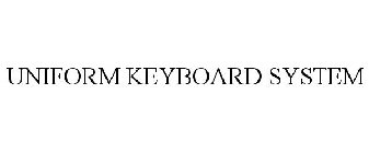 UNIFORM KEYBOARD SYSTEM