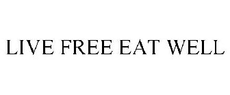 LIVE FREE EAT WELL
