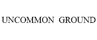 UNCOMMON GROUND