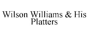 WILSON WILLIAMS & HIS PLATTERS