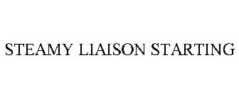 STEAMY LIAISON STARTING