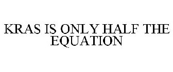 KRAS IS ONLY HALF THE EQUATION