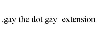 .GAY THE DOT GAY EXTENSION