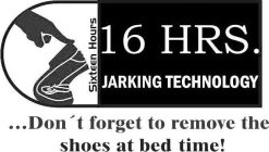 SIXTEEN HOURS 16 HRS. JARKING TECHNOLOGY ...DON'T FORGET TO REMOVE THE SHOES AT BED TIME!