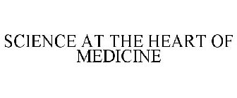 SCIENCE AT THE HEART OF MEDICINE