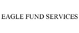 EAGLE FUND SERVICES